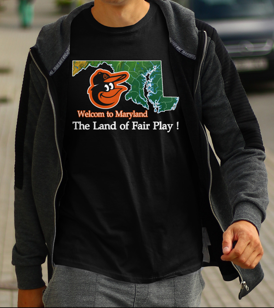 Welcome To Maryland Baltimore Orioles The Land Of Fair Play T-Shirt