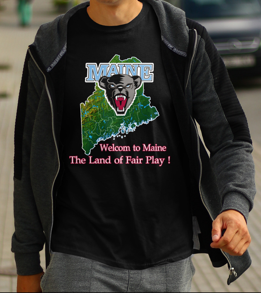 Maine Black Bears Welcome To Maine The Land Of Fair Play T-Shirt