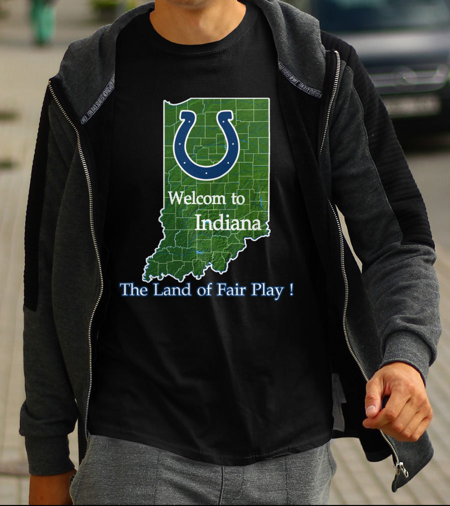 Welcome To Indiana The Land Of Fair Play Colts T-Shirt