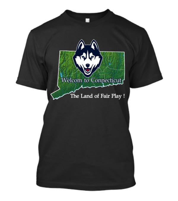 Uconn Huskies Welcome To Connecticut The Land Of Fair Play T-Shirt