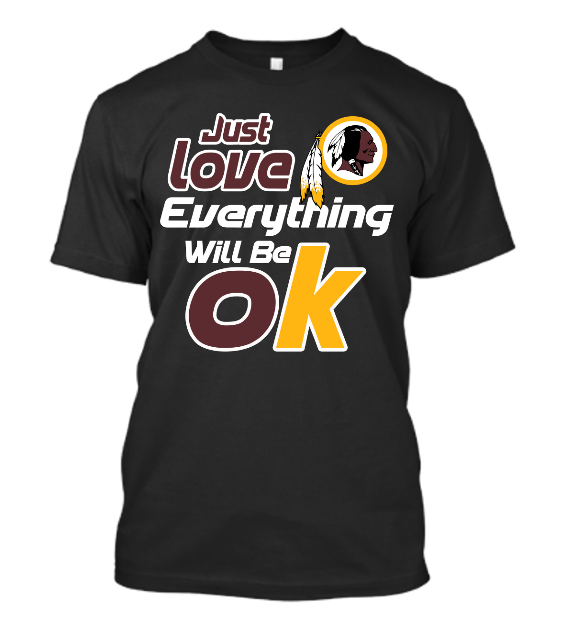 Just Love Everything Will Be Ok Washington Redskins T-Shirt
