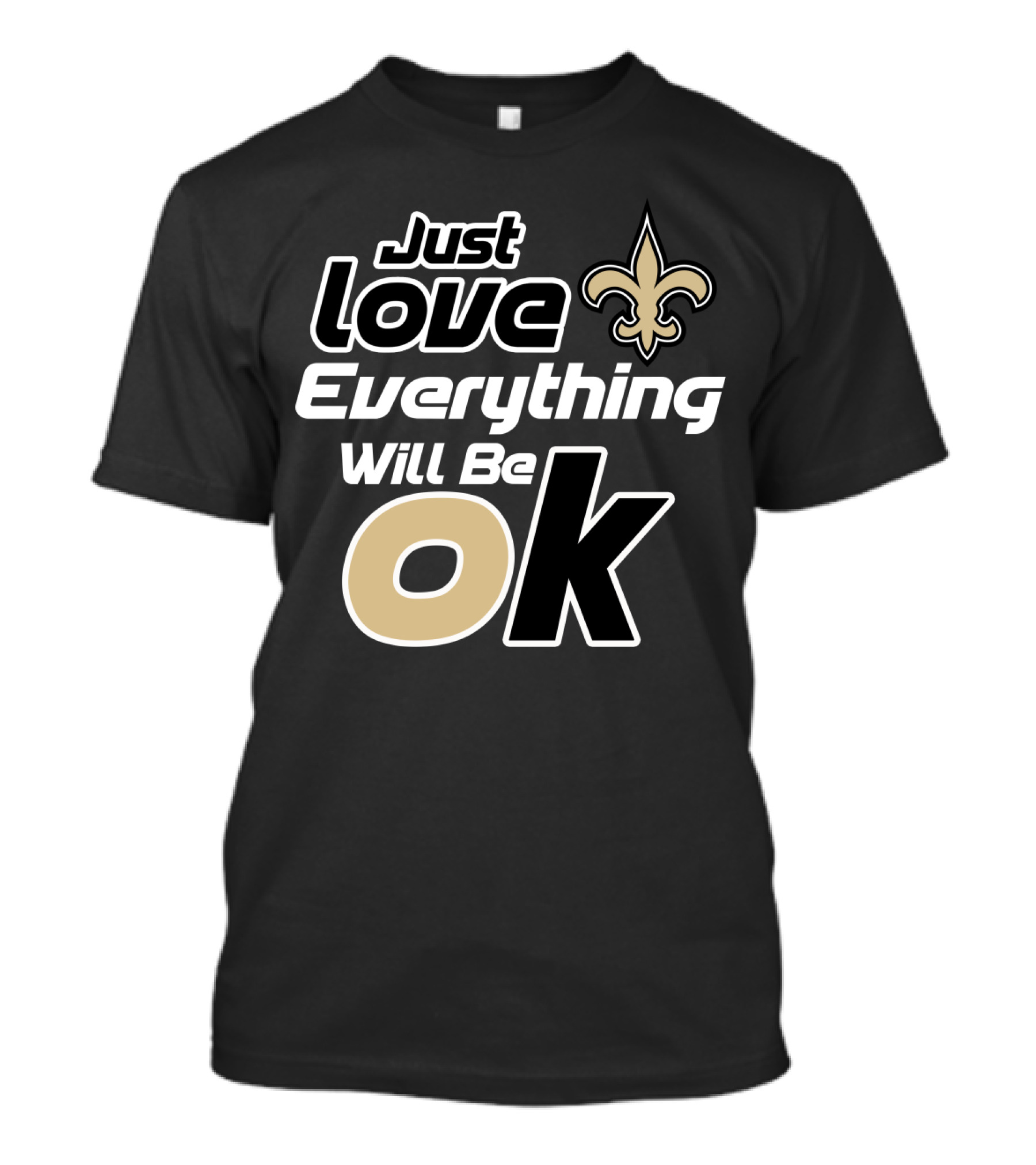 Just Love Everything Will Be Ok Saints Fleur-De-Lis T-Shirt
