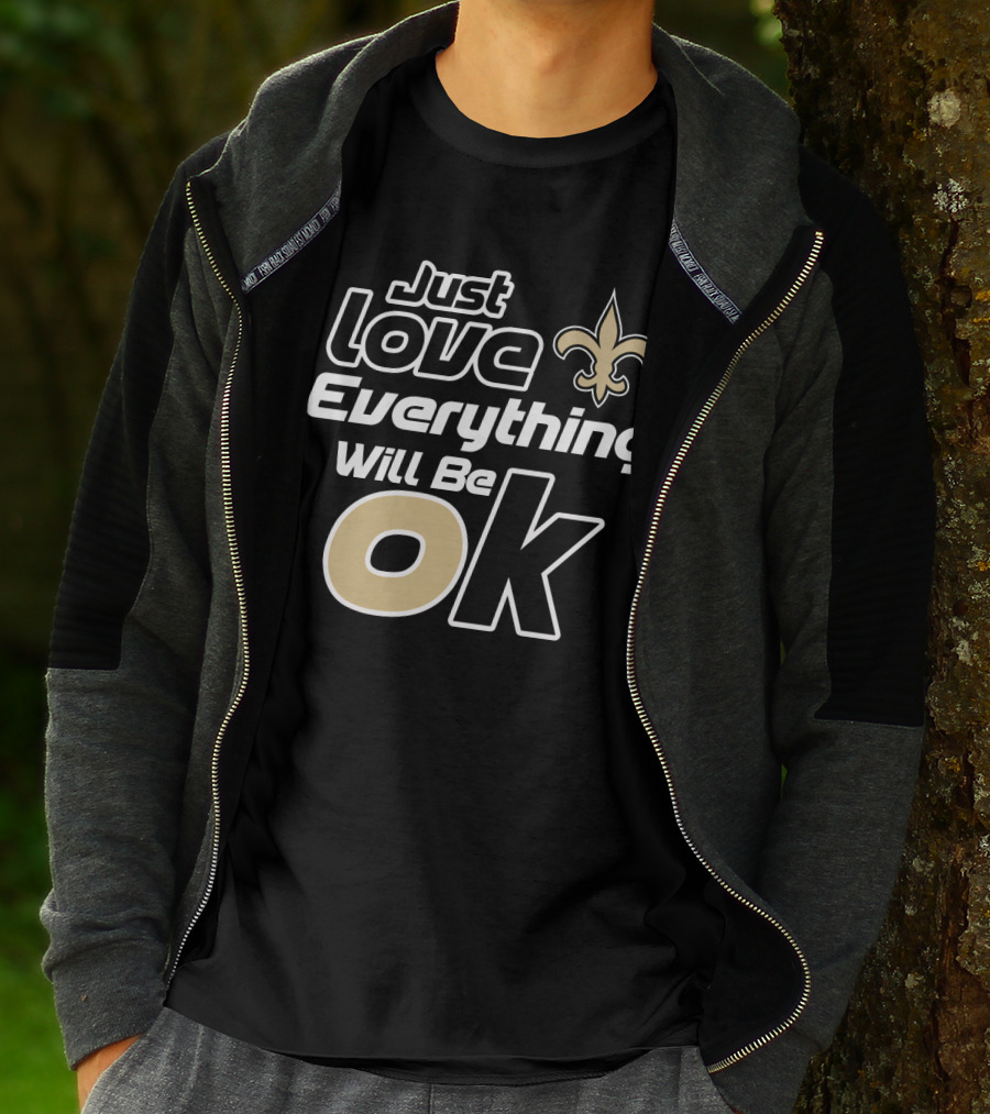 Just Love Everything Will Be Ok Saints Fleur-De-Lis T-Shirt