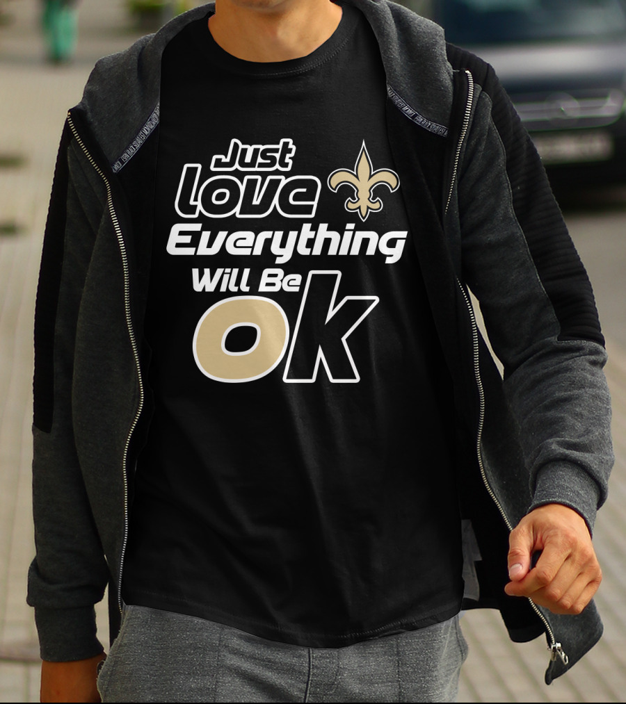 Just Love Everything Will Be Ok Saints Fleur-De-Lis T-Shirt