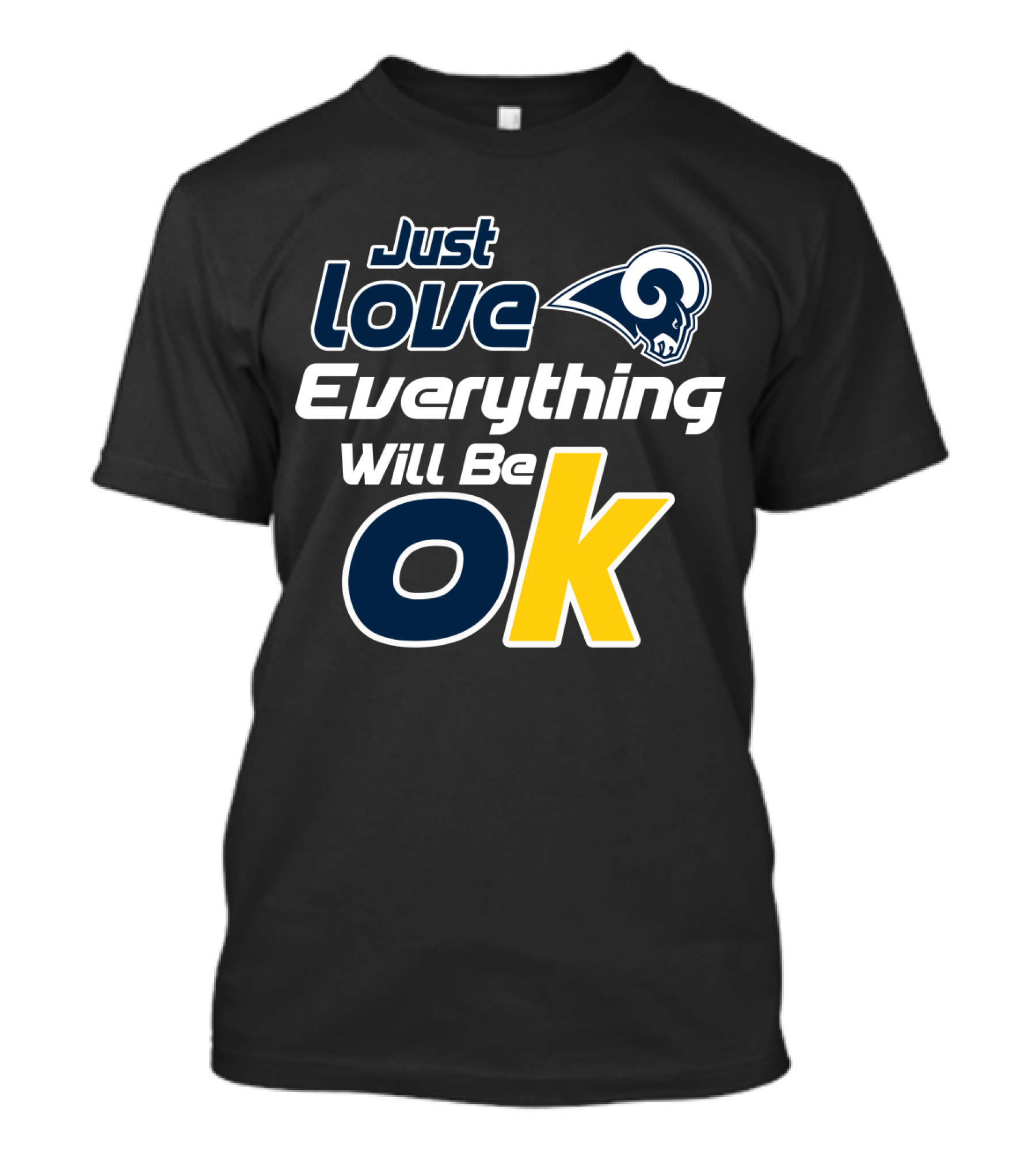 Just Love Everything Will Be Ok Rams T-Shirt