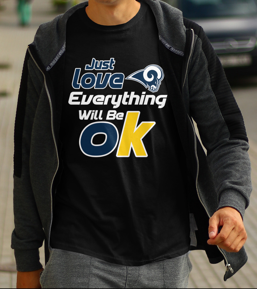 Just Love Everything Will Be Ok Rams T-Shirt