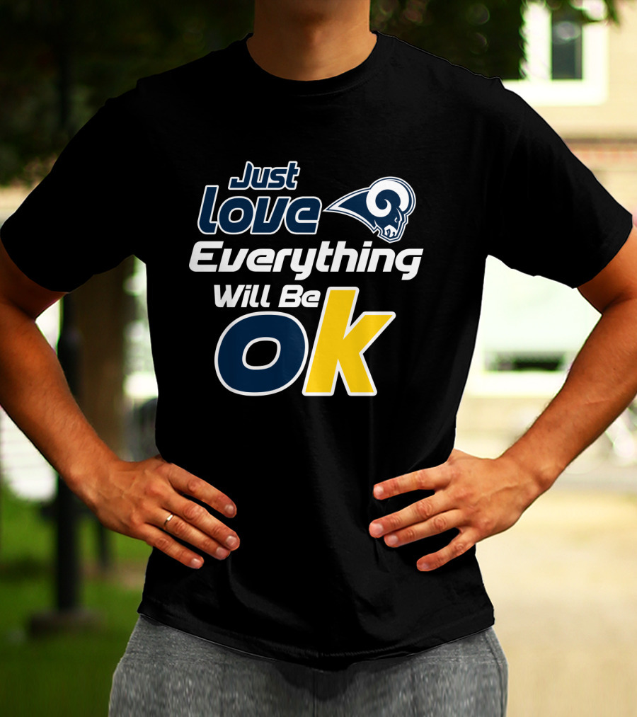 Just Love Everything Will Be Ok Rams T-Shirt