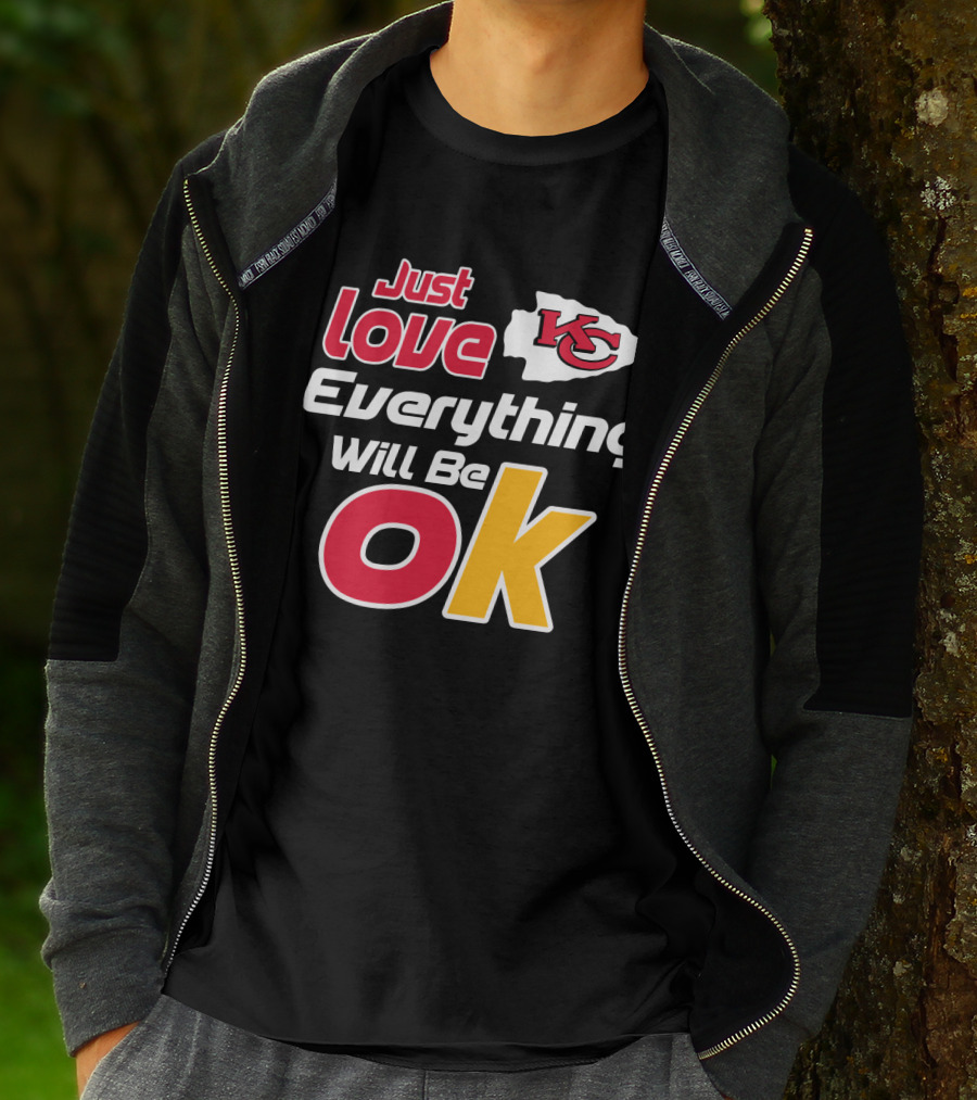 Just Love Kc Chiefs Everything Will Be Ok T-Shirt