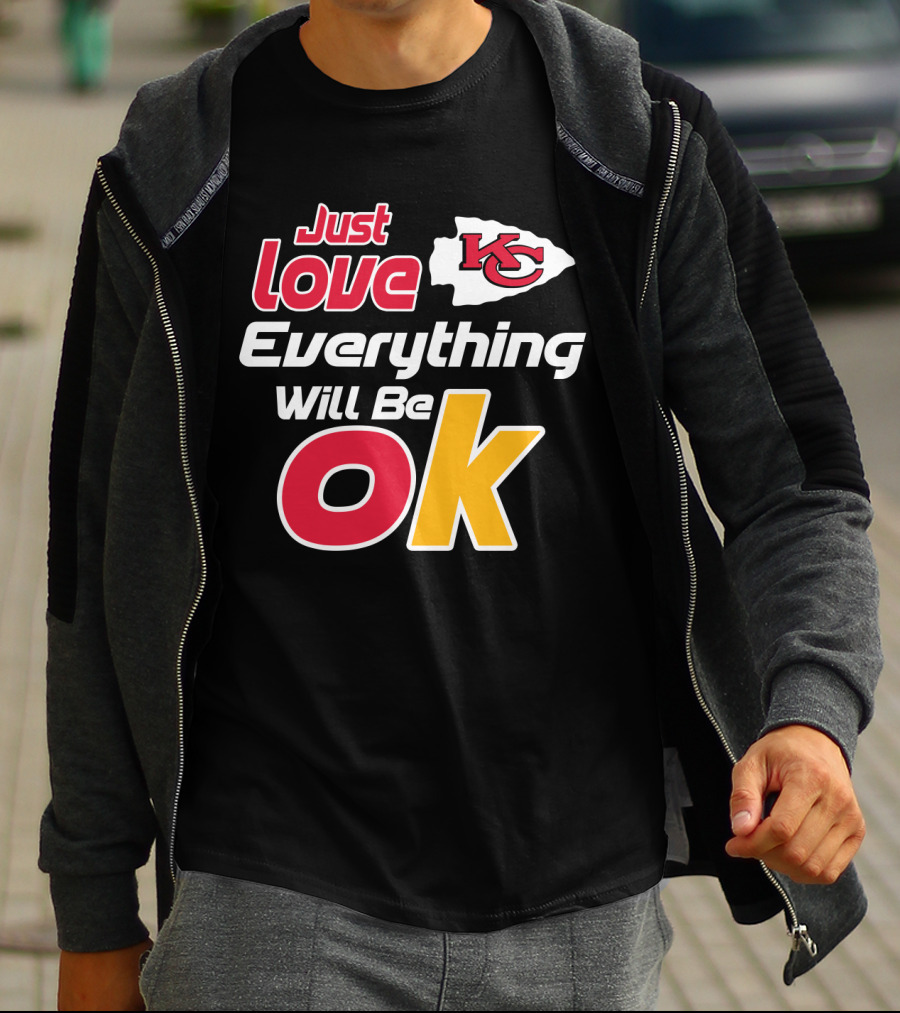 Just Love Kc Chiefs Everything Will Be Ok T-Shirt