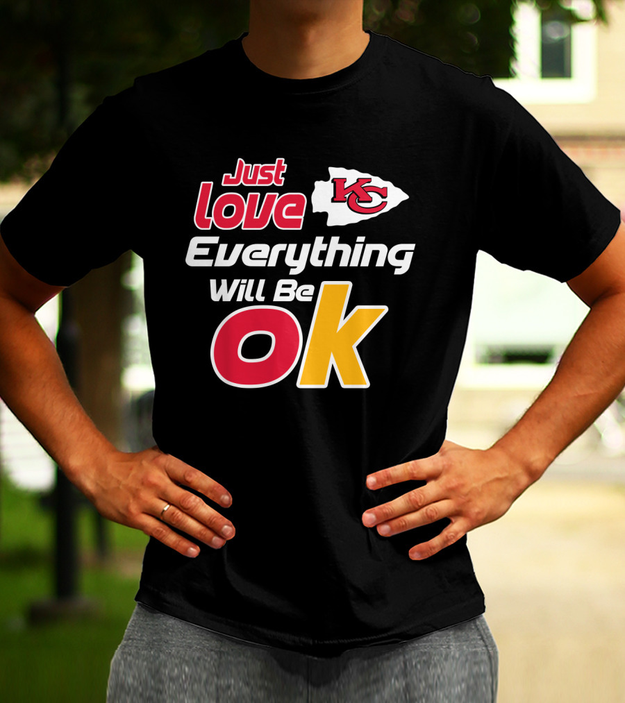 Just Love Kc Chiefs Everything Will Be Ok T-Shirt