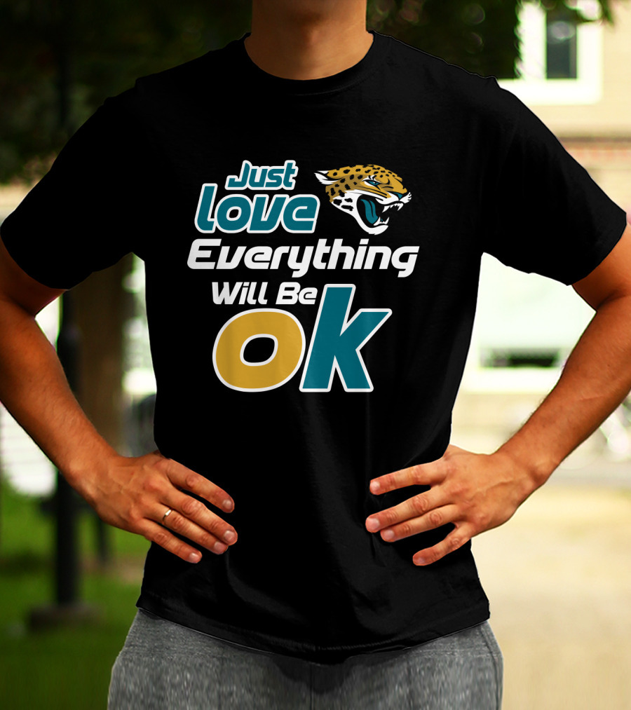 Just Love Everything Will Be Ok Jaguars T-Shirt