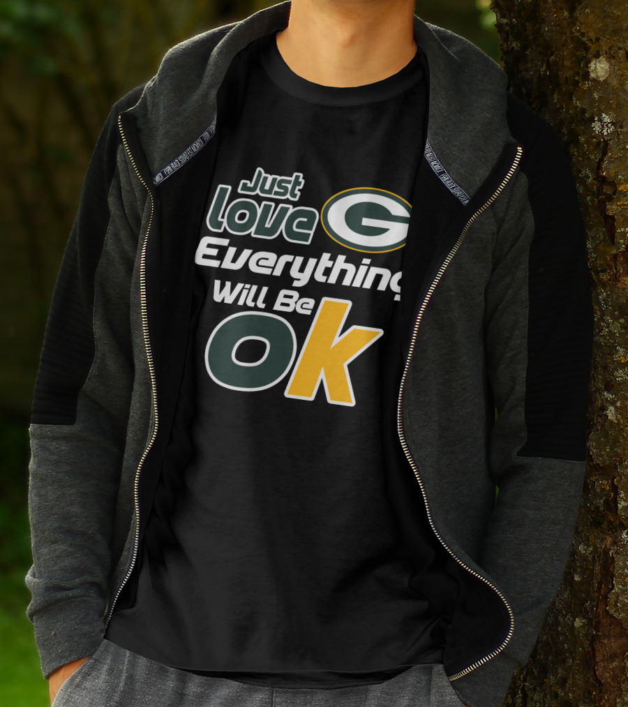 Just Love Everything Will Be Ok Packers T-Shirt