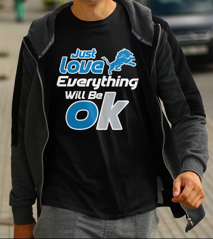 Just Love Everything Will Be Ok Lions T-Shirt