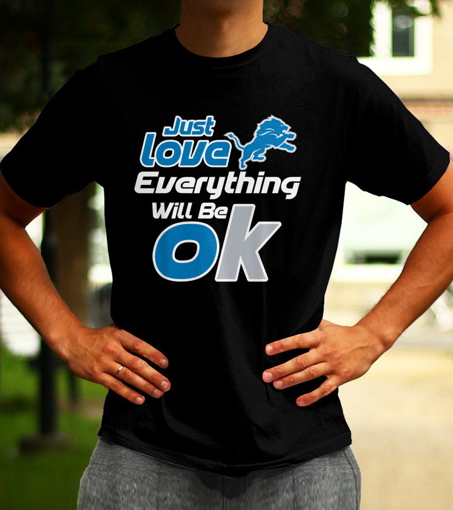 Just Love Everything Will Be Ok Lions T-Shirt