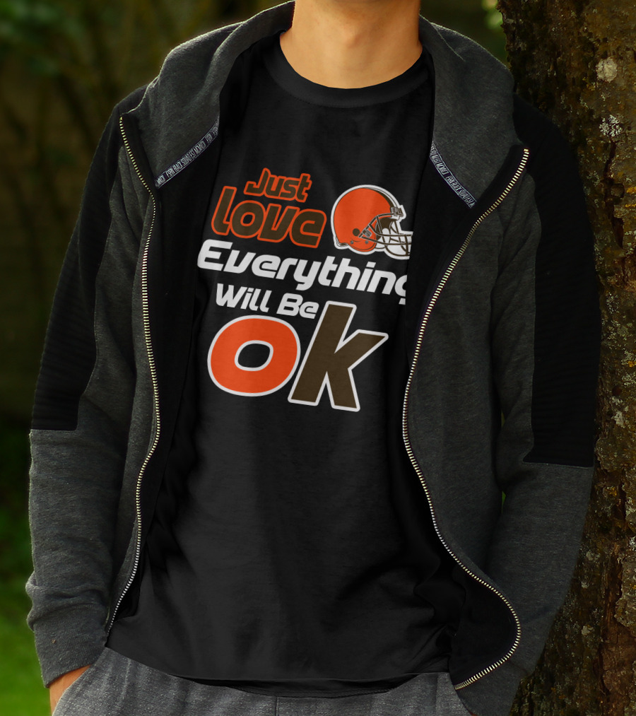 Just Love Everything Will Be Ok Browns Helmet T-Shirt