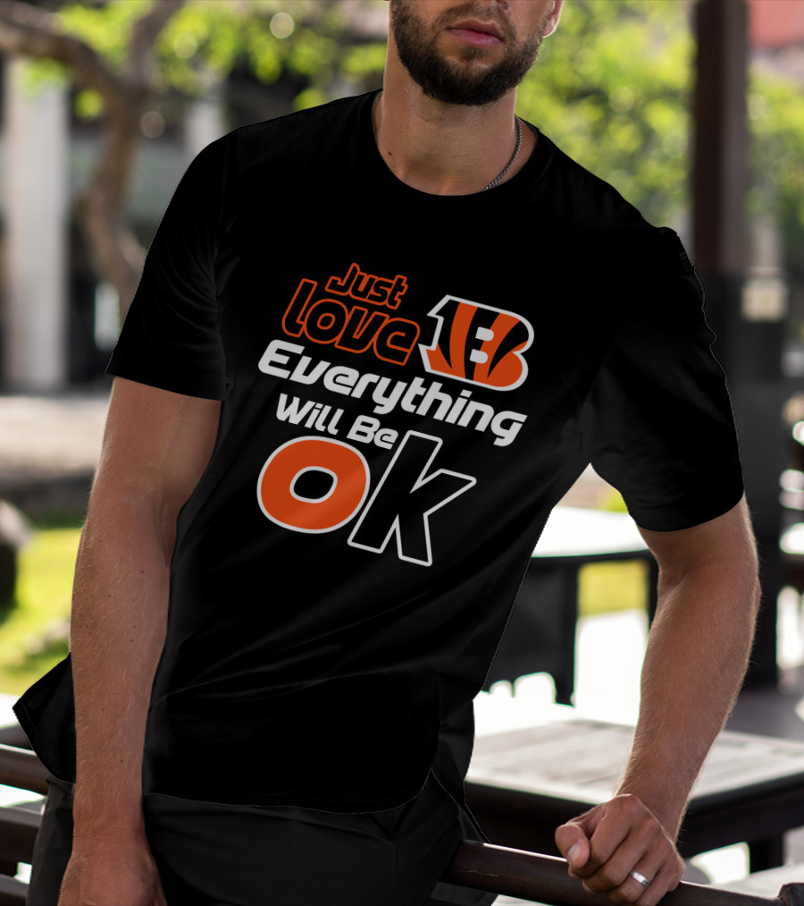 Just Love Bengals Everything Will Be Ok T-Shirt