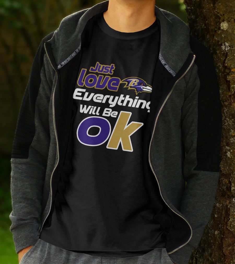 Just Love Everything Will Be Ok Baltimore Ravens T-Shirt