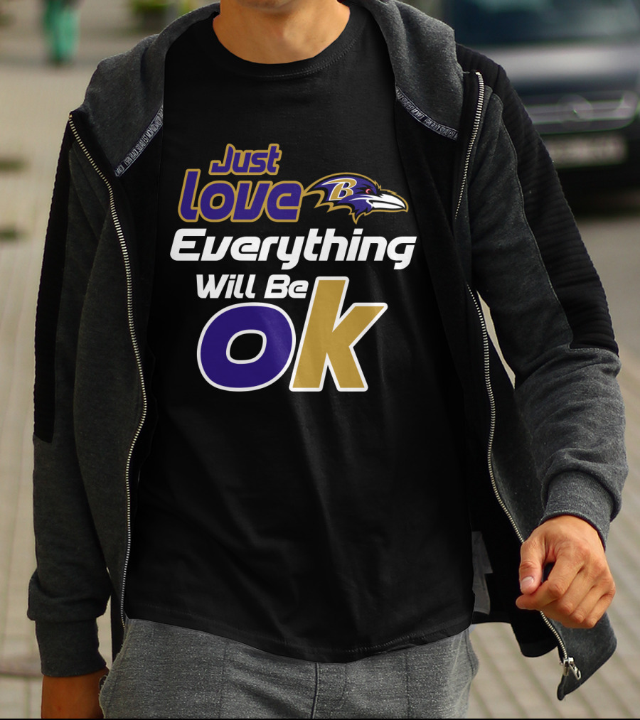 Just Love Everything Will Be Ok Baltimore Ravens T-Shirt