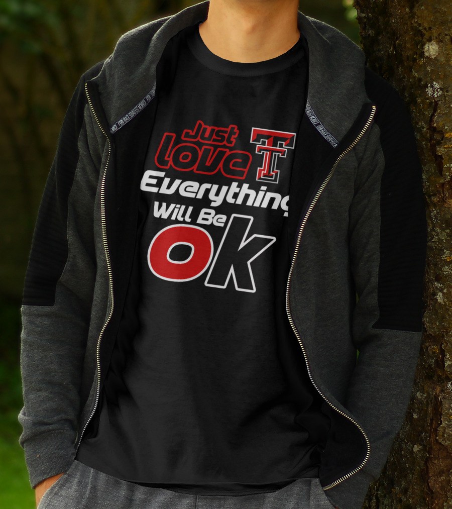 Just Love Texas Tech T Everything Will Be Ok T-Shirt