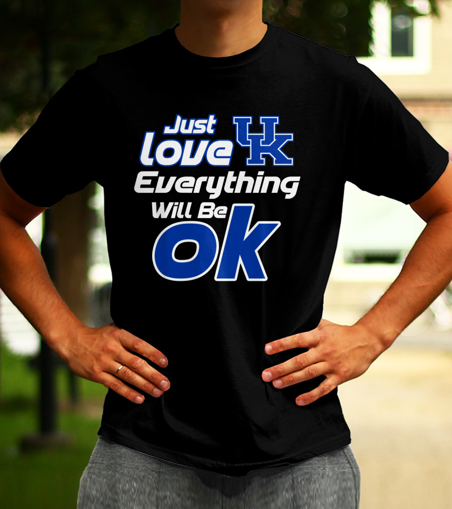 Just Love Uk Everything Will Be Ok Kentucky Wildcats T-Shirt