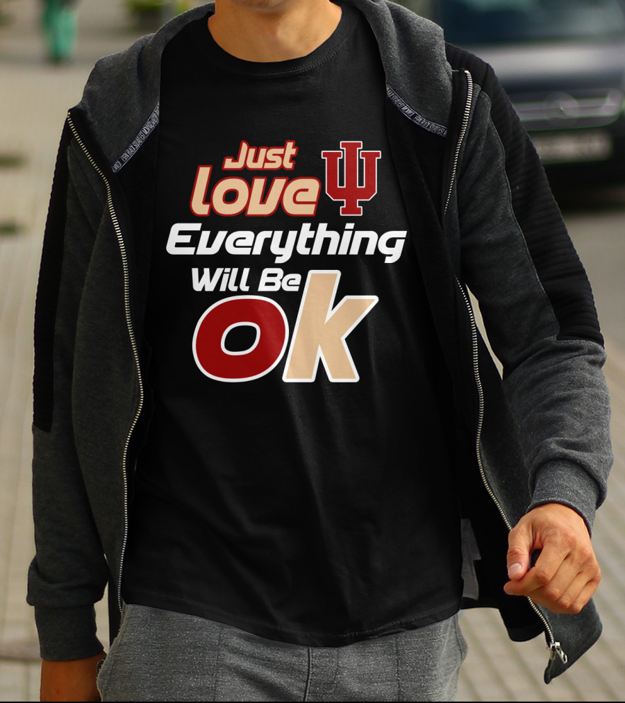 Just Love Indiana Hoosiers Everything Will Be Ok T-Shirt