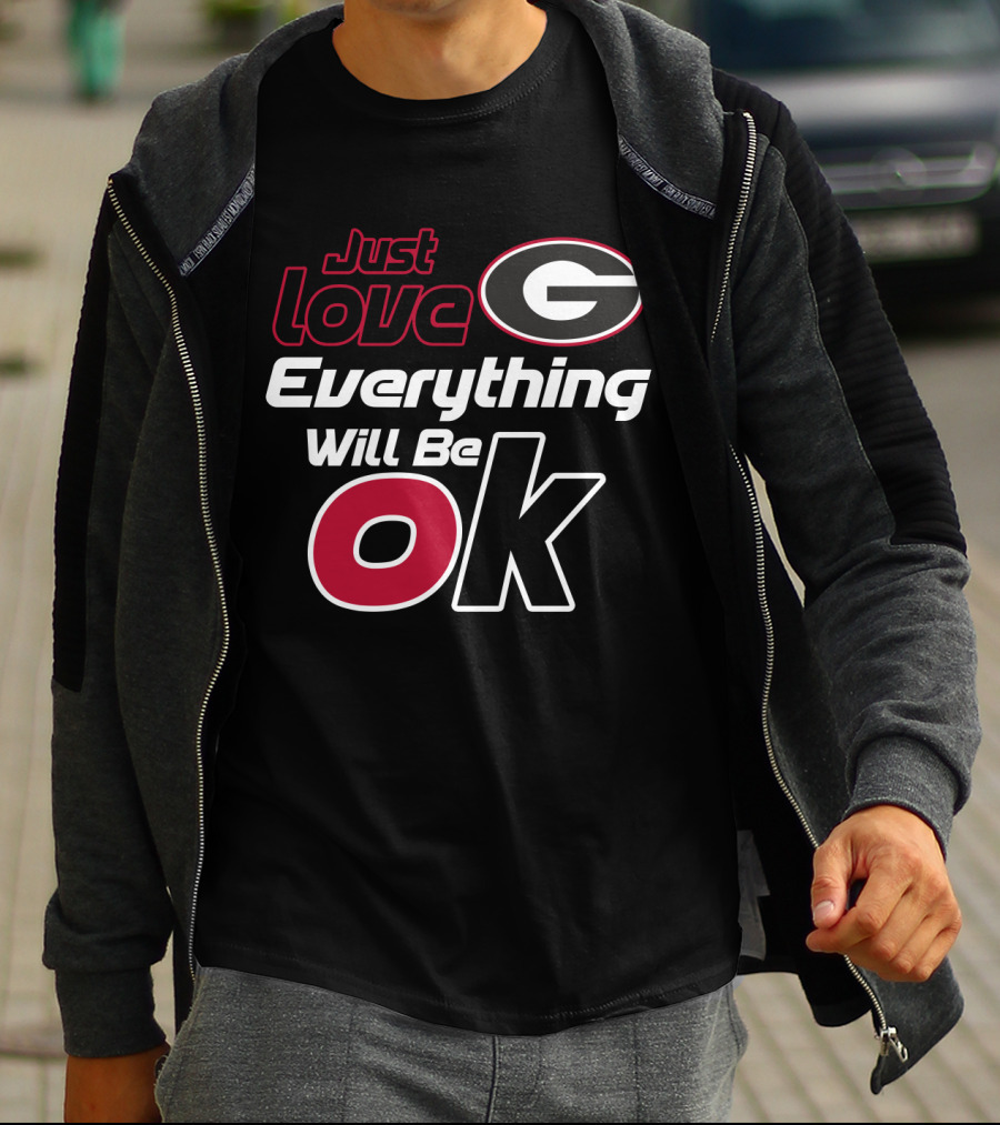 Just Love Georgia Bulldogs Everything Will Be Ok T-Shirt