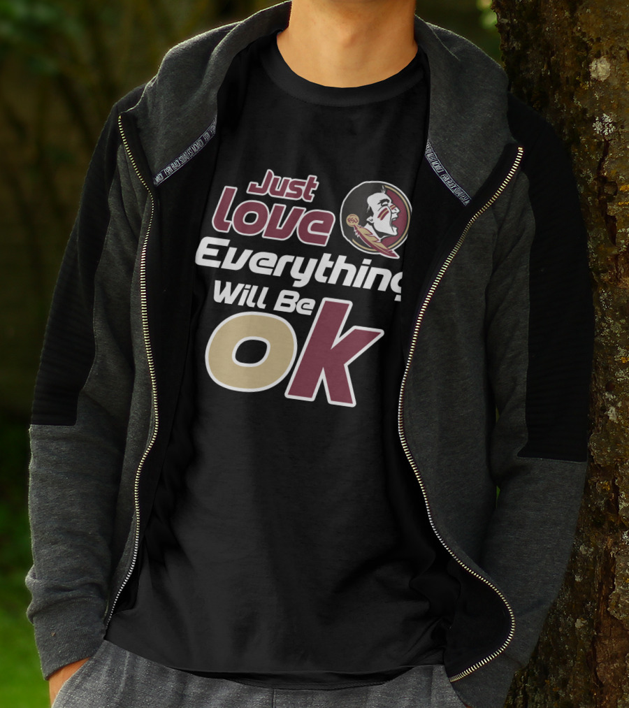 Just Love Everything Will Be Ok Florida State Seminoles T-Shirt
