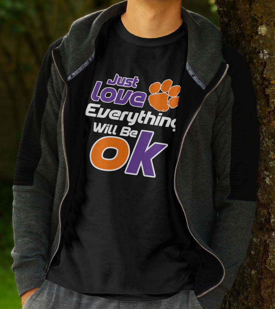 Just Love Everything Will Be Ok Clemson Tigers T-Shirt