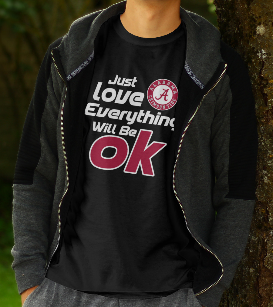 Alabama Crimson Tide Just Love Everything Will Be Ok T-Shirt