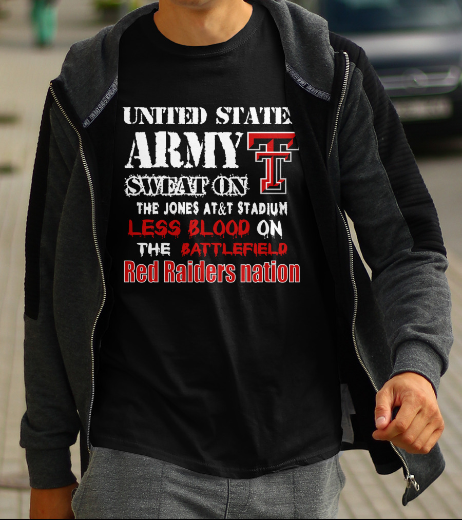 United States Army Sweat On The Jones At&T Stadium Less Blood On The Battlefield Red Raiders Nation T-Shirt
