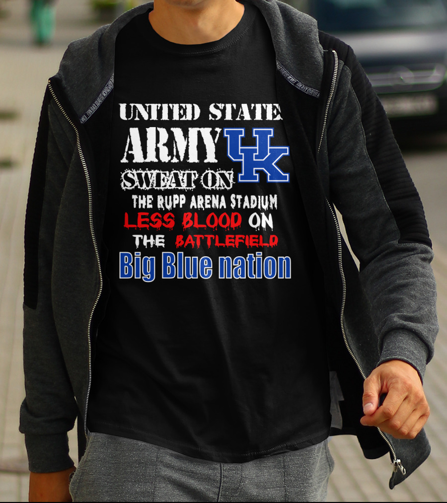 United States Army Sweat On Uk Rupp Arena Stadium Less Blood On The Battlefield Big Blue Nation T-Shirt
