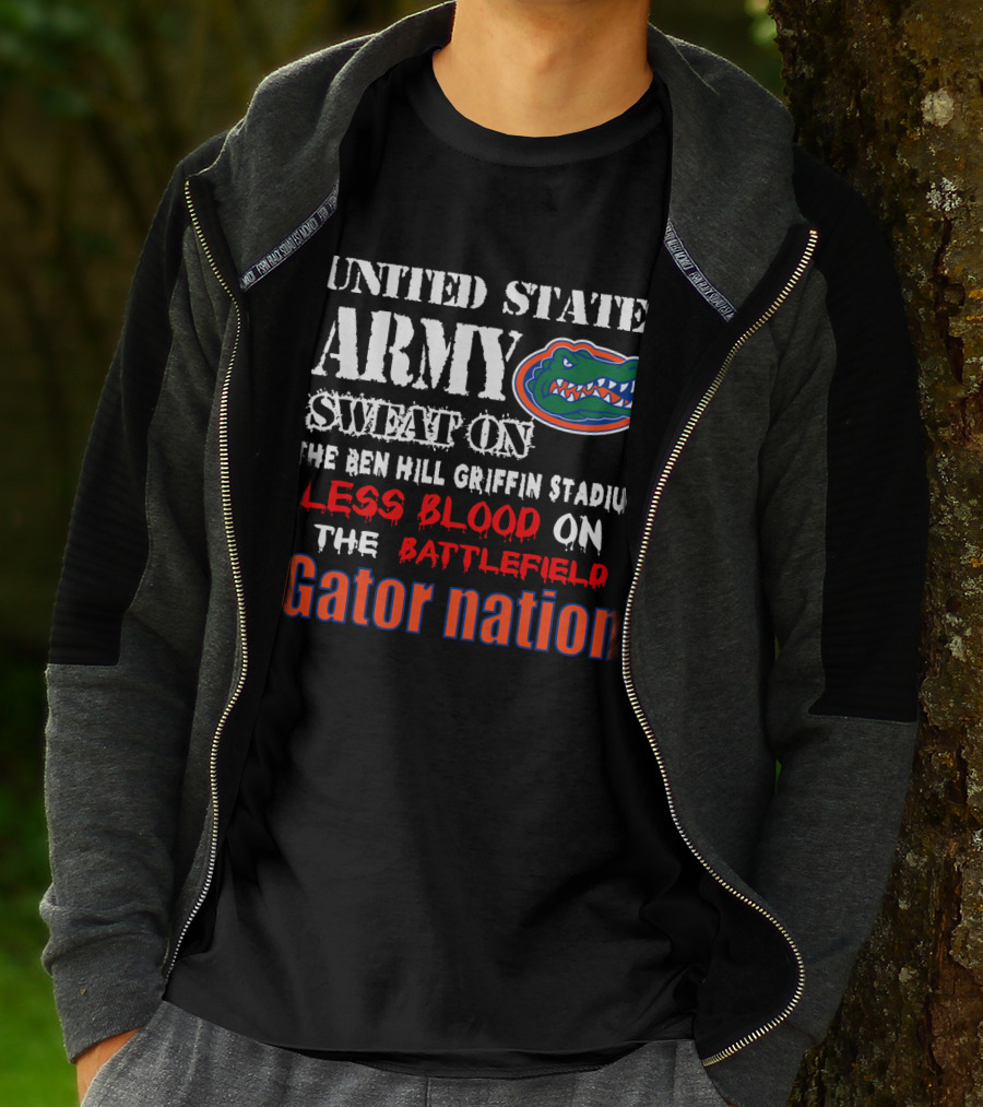 United States Army Sweat On The Ben Hill Griffin Stadium Less Blood On The Battlefield Gator Nation T-Shirt