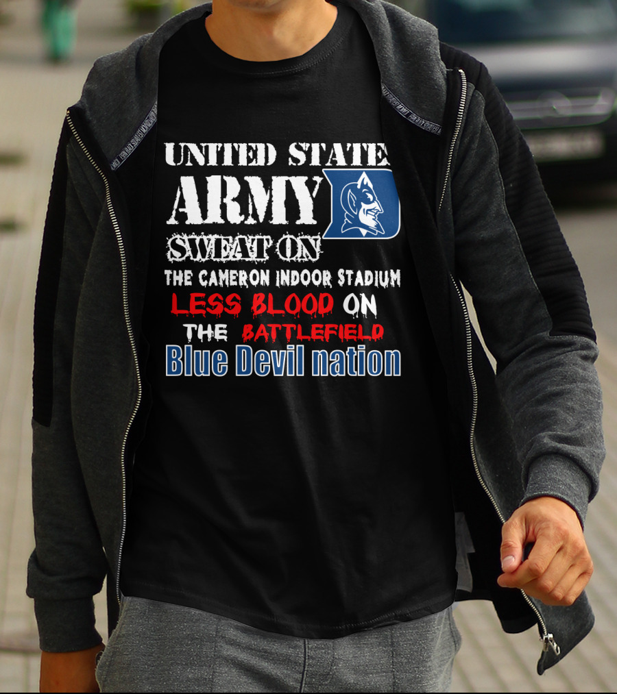 United States Army Sweat On The Cameron Indoor Stadium Less Blood On The Battlefield Blue Devil Nation T-Shirt