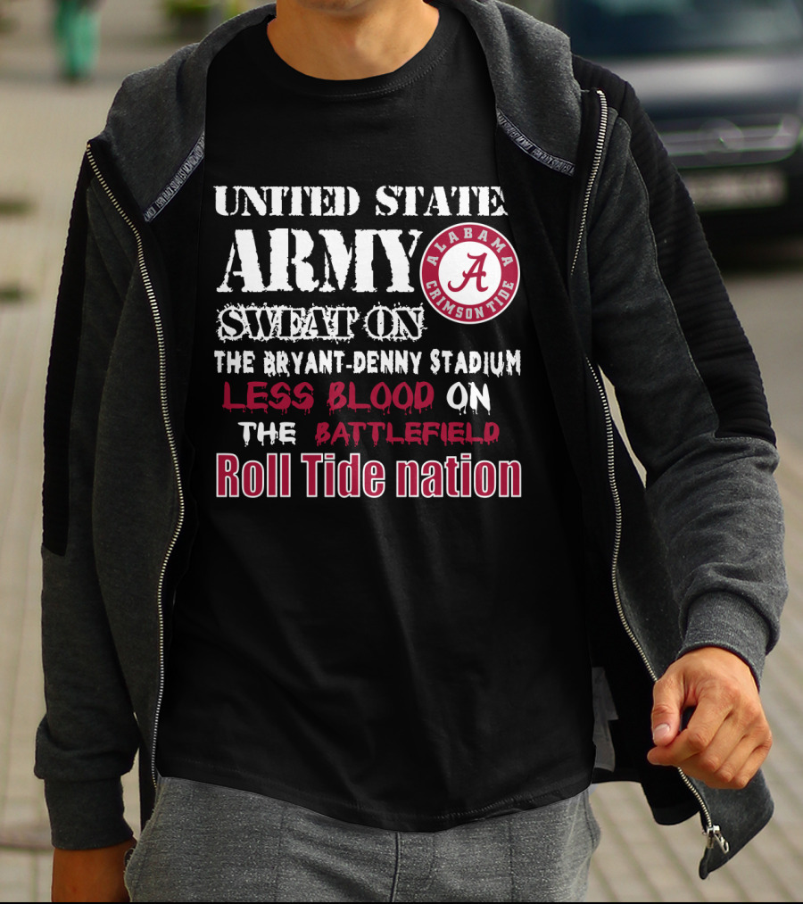 United States Army Sweat On The Bryant-Denny Stadium Less Blood On The Battlefield Roll Tide Nation Alabama Crimson Tide T-Shirt
