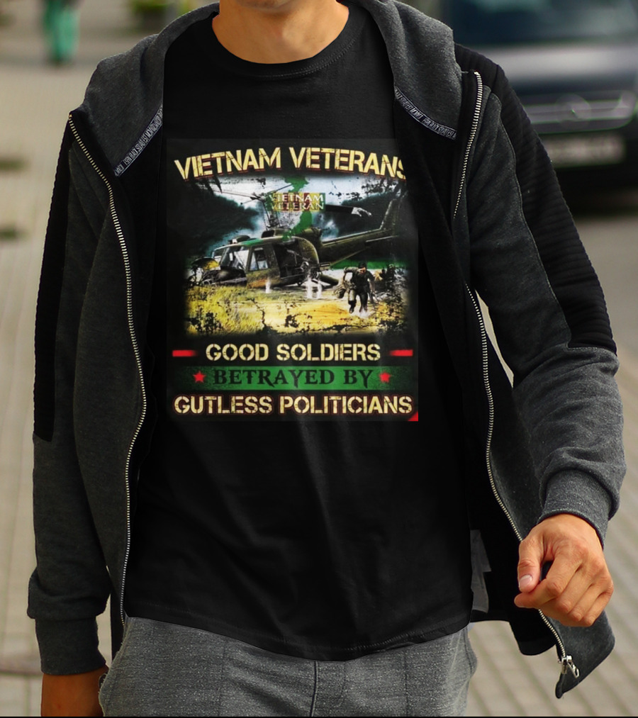 Vietnam Veterans Good Soldiers Betrayed By Gutless Politicians T-Shirt