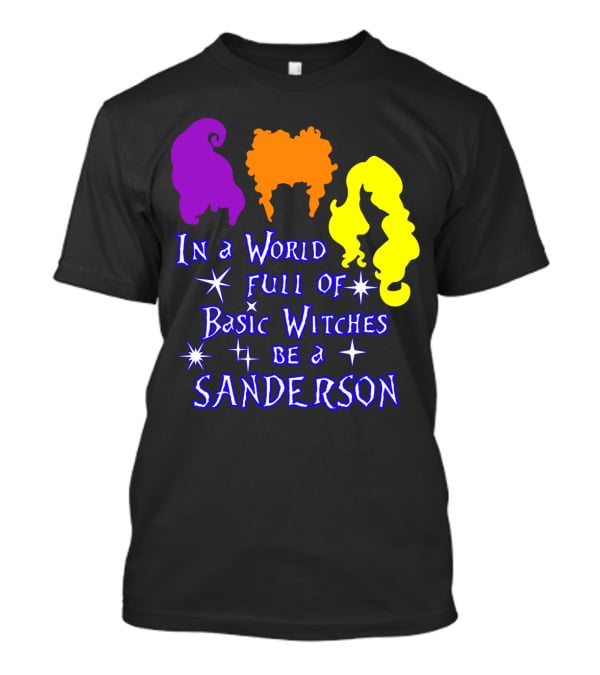 In A World Full Of Basic Witches Be A Sanderson T-Shirt