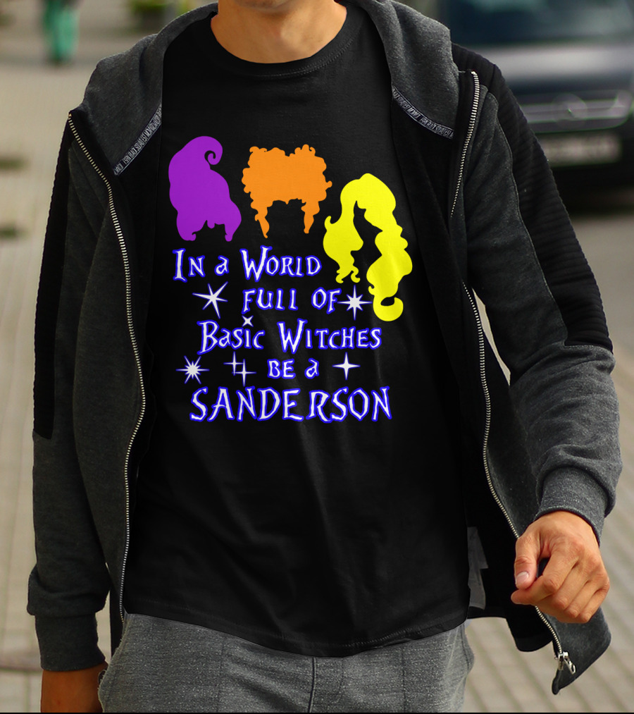 In A World Full Of Basic Witches Be A Sanderson T-Shirt
