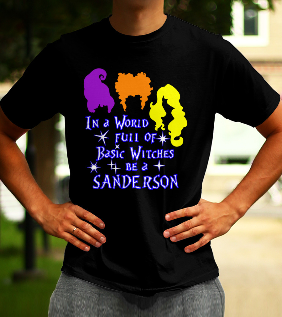 In A World Full Of Basic Witches Be A Sanderson T-Shirt