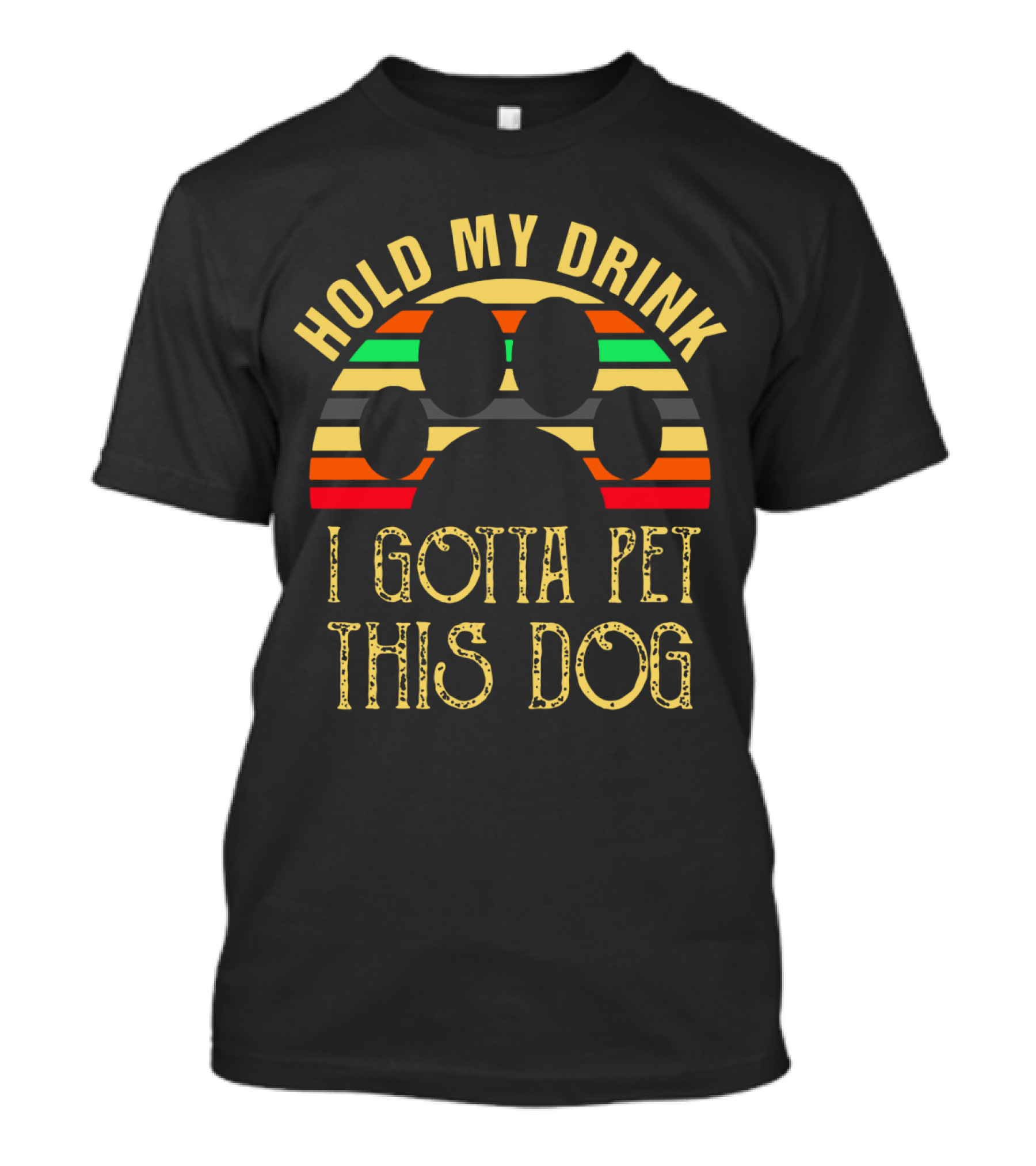 Hold My Drink I Gotta Pet This Dog T-Shirt
