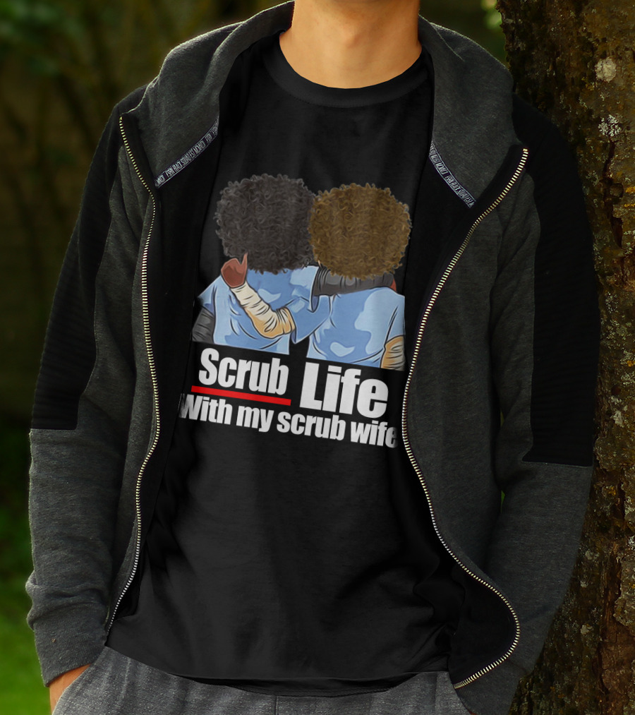 Scrub Life With My Scrub Wife T-Shirt