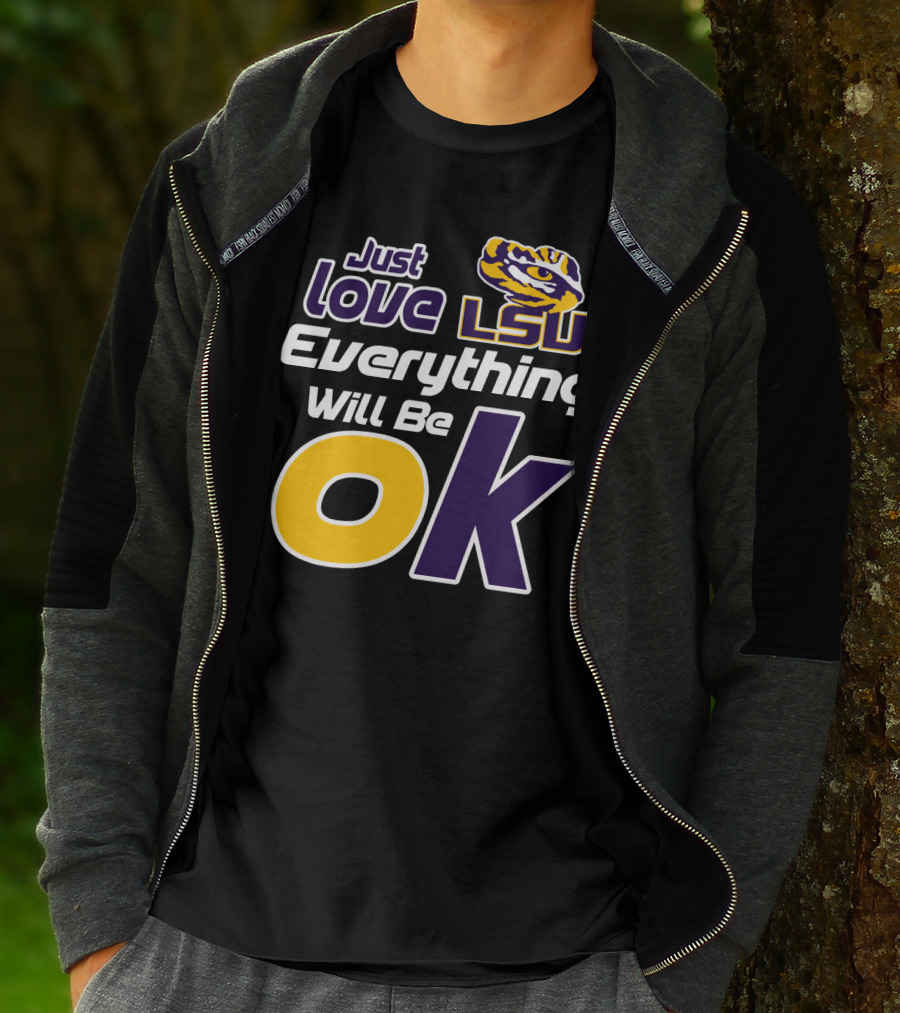 Just Love Lsu Everything Will Be Ok T-Shirt