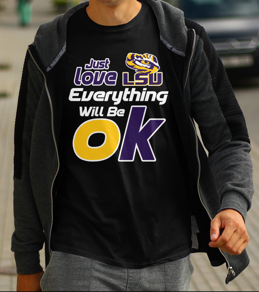 Just Love Lsu Everything Will Be Ok T-Shirt