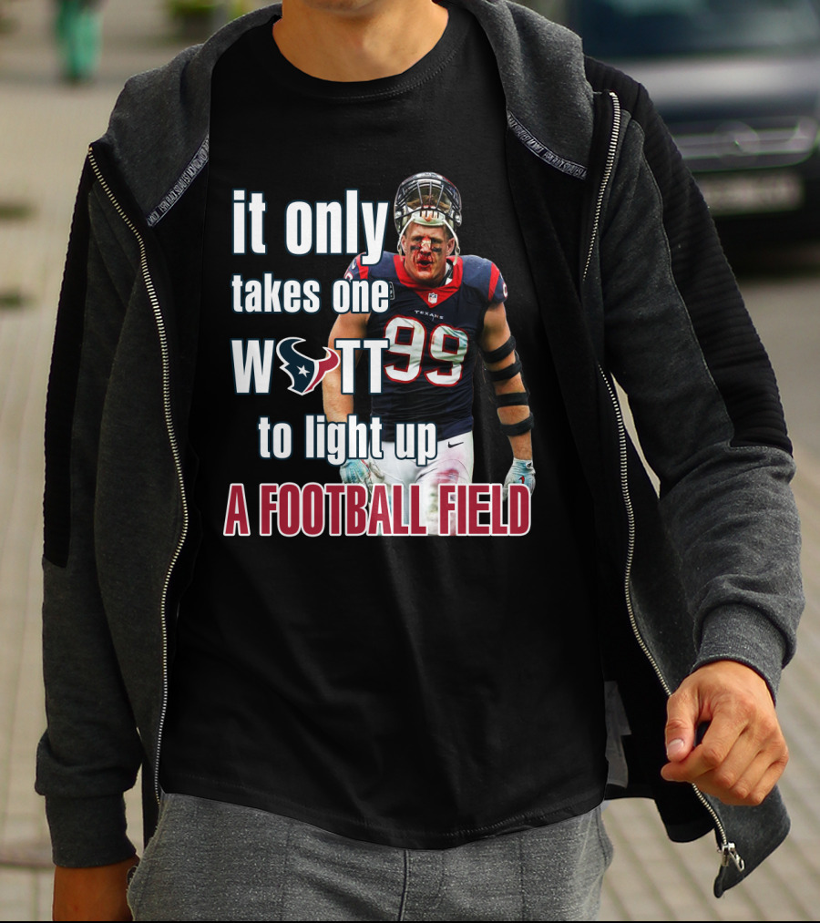 It Only Takes One Watt To Light Up A Football Field 99 Texans Jj Watt T-Shirt