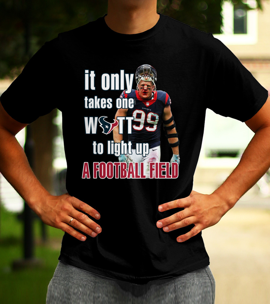 It Only Takes One Watt To Light Up A Football Field 99 Texans Jj Watt T-Shirt