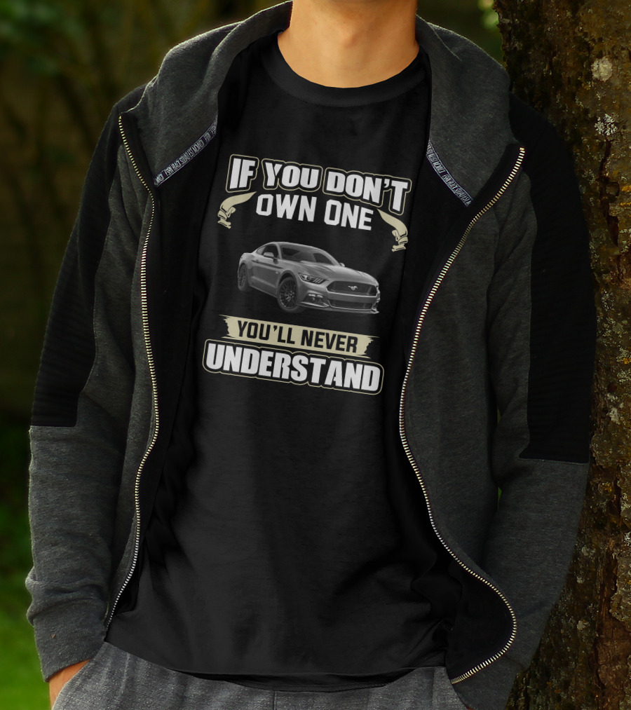 If You Don't Own One You'll Never Understand Mustang T-Shirt
