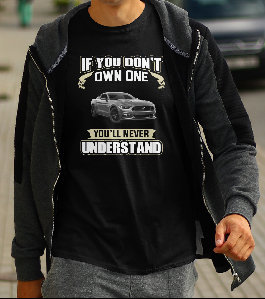 If You Don't Own One You'll Never Understand Mustang T-Shirt