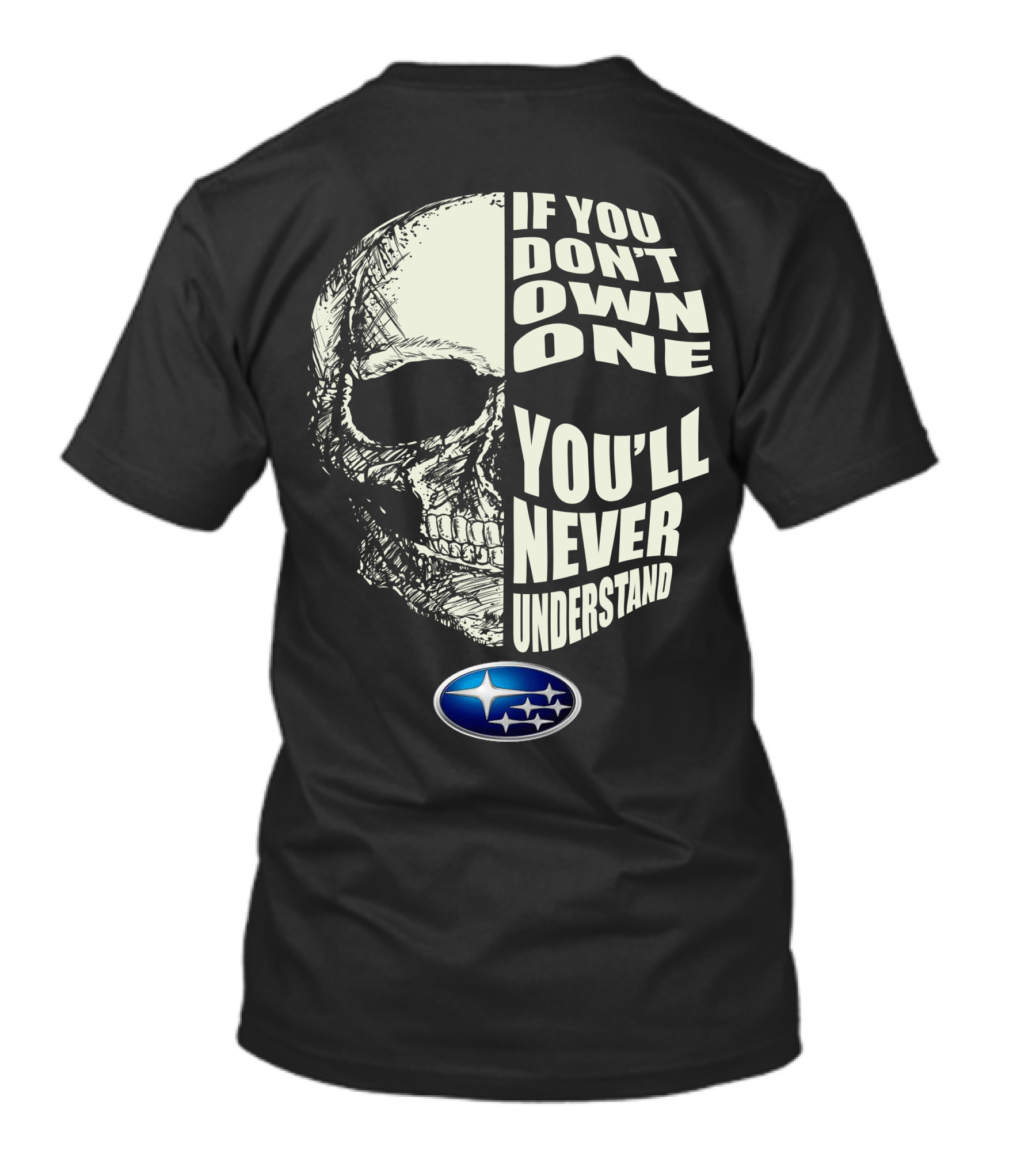 Subaru If You Don't Own One You'll Never Understand Skull T-Shirt