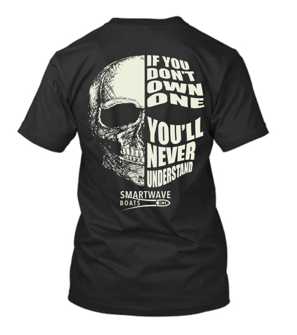 If You Don't Own One You'll Never Understand Smartwave Boats T-Shirt