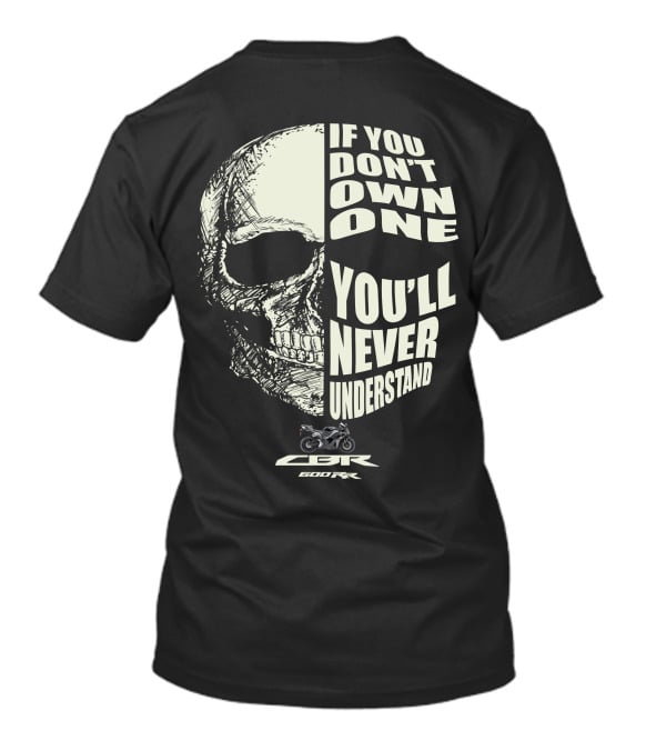IF YOU DON'T OWN ONE YOU'LL NEVER UNDERSTAND CBR 600RR T-Shirt
