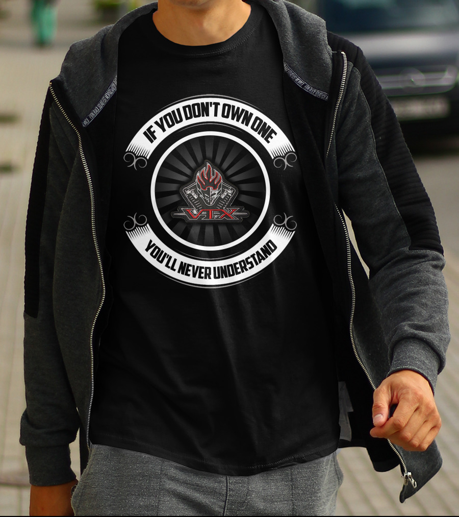 VTX Motorcycles If You Don't Own One You'll Never Understand T-Shirt